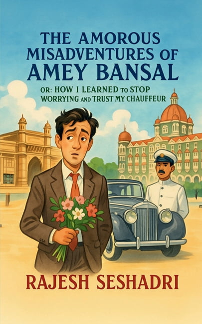 The Amorous Misadventures of Amey Bansal: Or: How I Learnt to Stop Worrying and Trust My Chauffeur, (Paperback)