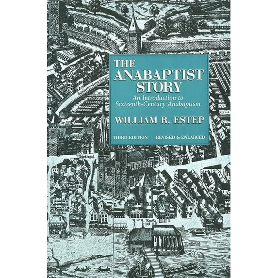 The Anabaptist Story: An Introduction to Sixteenth-Century Anabaptism, (Paperback)