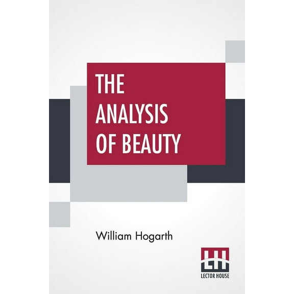 The Analysis Of Beauty: Written With A View Of Fixing The Fluctuating Ideas Of Taste, (Paperback)