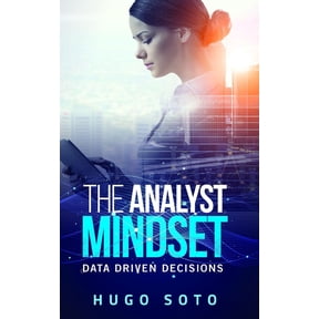 The Analyst Mindset: Data Driven Decisions, (Paperback)