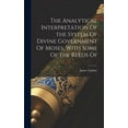 thumbnail image 1 of The Analytical Interpretation Of the System Of Divine Government Of Moses, With Some Of the Reeds Of (Hardcover), 1 of 1