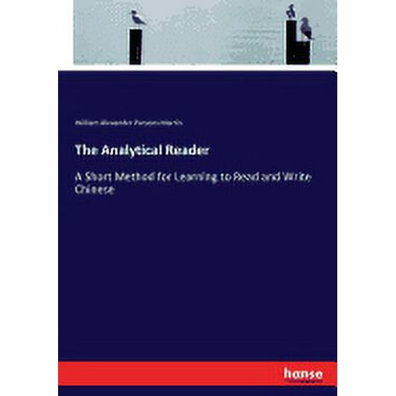The Analytical Reader : A Short Method for Learning to Read and Write Chinese (Paperback)