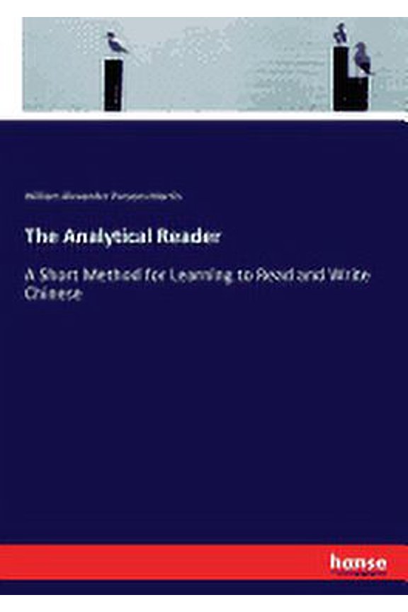 The Analytical Reader: A Short Method for Learning to Read and Write Chinese Paperback 3337003761 9783337003760 William Alexander Parsons Martin