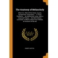 thumbnail image 1 of The Anatomy of Melancholy : What It Is, with All the Kinds, Causes, Symptomes, Prognostics, ... in Three Partitions. ... by Democritus Junior. with a Satyricall Preface ... the Ninth Edition, Corrected; To Which Is Now First Prefixed, an Account of the Aut (Paperback), 1 of 1