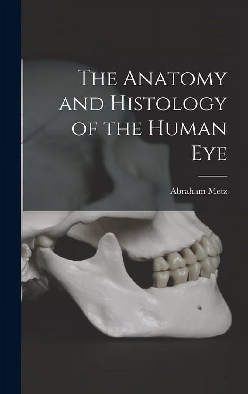 The Anatomy and Histology of the Human Eye (Hardcover) - Walmart.com