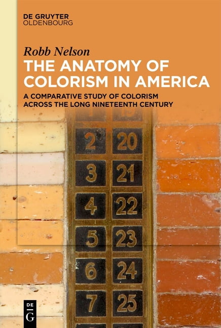 The Anatomy of Colorism in America: A Comparative Study of Colorism Across the Long Nineteenth Century, (Hardcover)