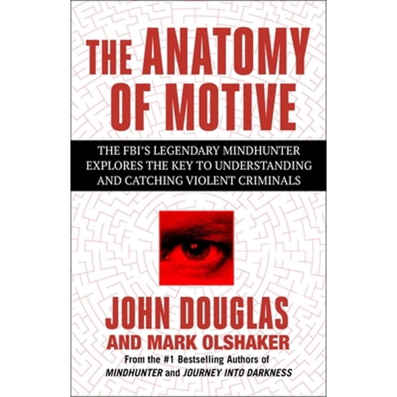 Pre-Owned The Anatomy of Motive: The Fbi's Legendary Mindhunter Explores the Key to Understanding and Catching Violent Criminals (Paperback) 1668049406 9781668049402