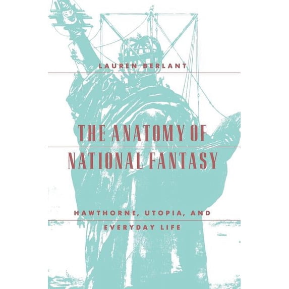 The Anatomy of National Fantasy : Hawthorne, Utopia, and Everyday Life (Paperback)