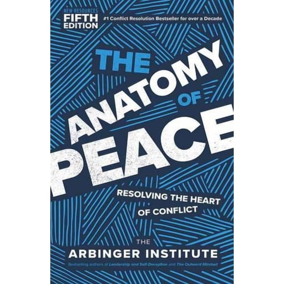 The Anatomy of Peace, Fifth Edition: Resolving the Heart of Conflict