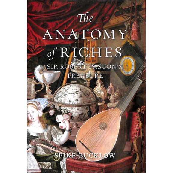 The Anatomy of Riches : Sir Robert Paston’s Treasure (Hardcover)