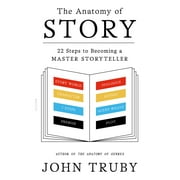 JOHN TRUBY The Anatomy of Story : 22 Steps to Becoming a Master Storyteller (Paperback)