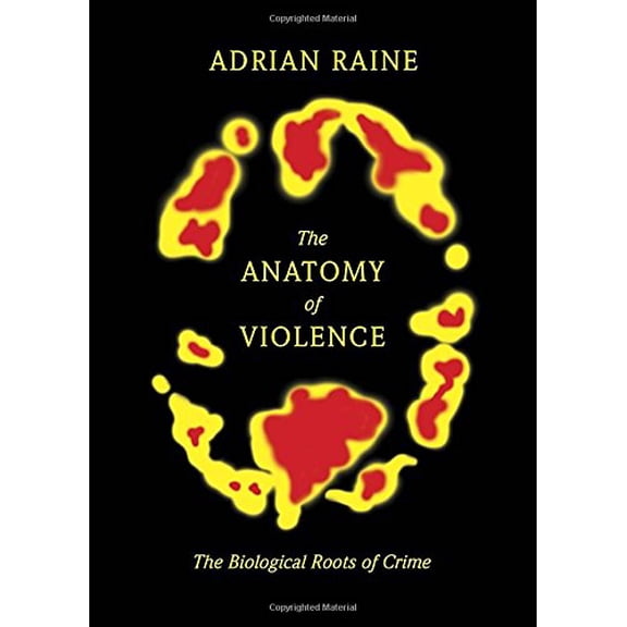 Pre-Owned The Anatomy of Violence : The Biological Roots of Crime