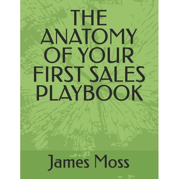 The Anatomy of Your First Sales Playbook, (Paperback)