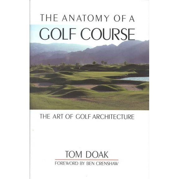 The Anatomy of a Golf Course: The Art of Golf Architecture, (Hardcover)