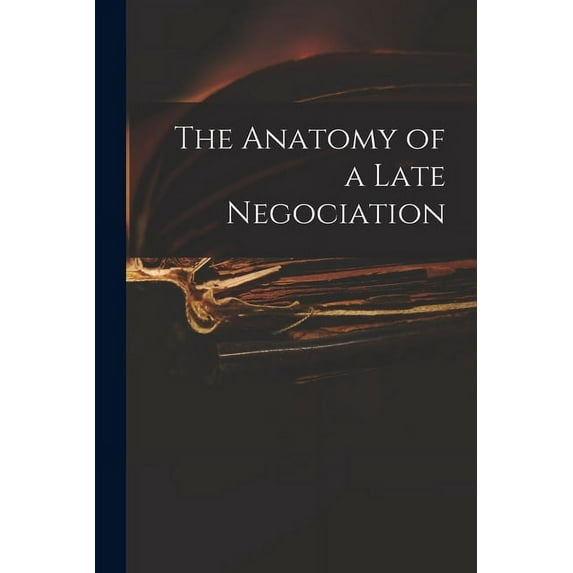 The Anatomy of a Late Negociation (Paperback)