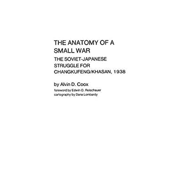 Pre-Owned The Anatomy of a Small War : The Soviet-Japanese Struggle for Changkufeng-Khasan, 1938 9780837194790 Used