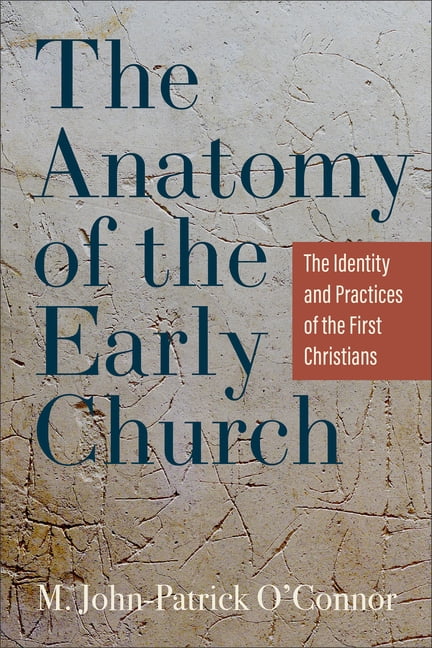 The Anatomy of the Early Church: The Identity and Practices of the First Christians, (Paperback)