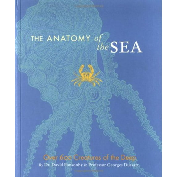 Pre-Owned The Anatomy of the Sea: Over 600 Creatures of the Deep (Paperback) 0811846334 9780811846332