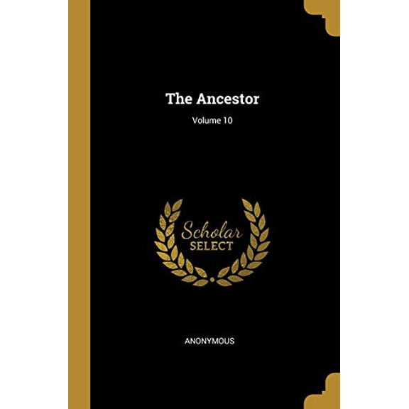 The Ancestor; Volume 10 Paperback 1010661515 9781010661511 Anonymous