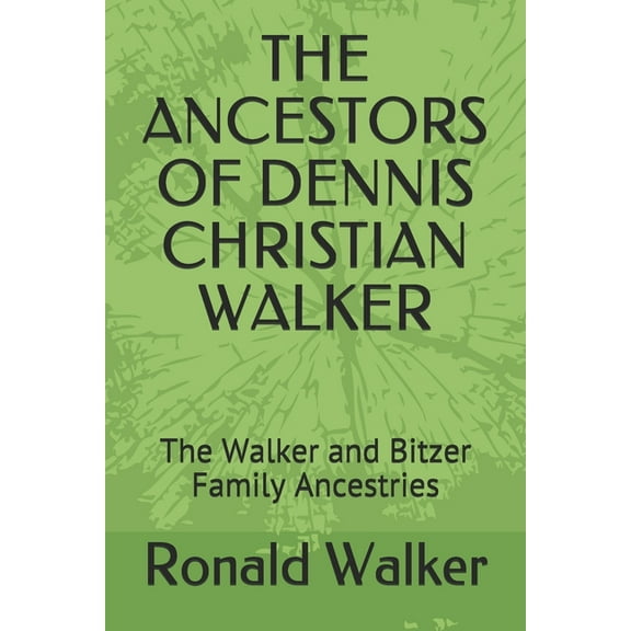 The Ancestors of Dennis Christian Walker (Paperback)