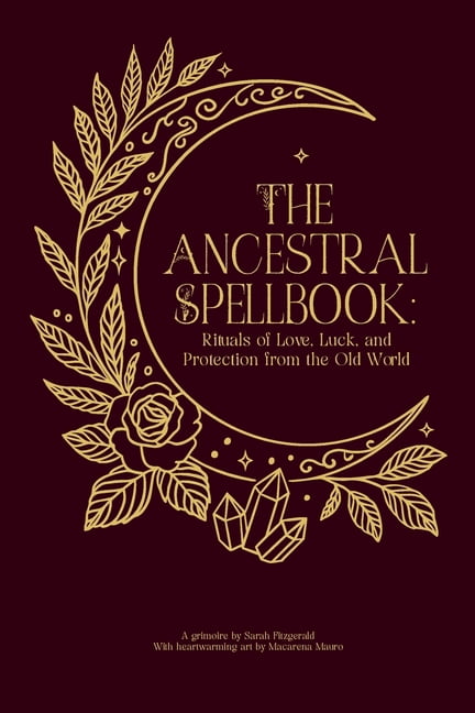 The Ancestral Spellbook: Rituals of Love, Luck, and Protection from the Old World, (Paperback)