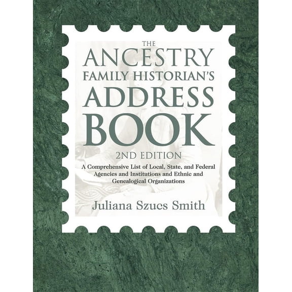 The Ancestry Family Historian's Address Book: A Comprehensive List of Local, State, and Federal Agencies and Institution, (Paperback)