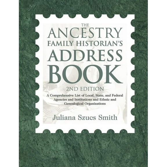 The Ancestry Family Historian's Address Book: A Comprehensive List of Local, State, and Federal Agencies and Institution, (Paperback)