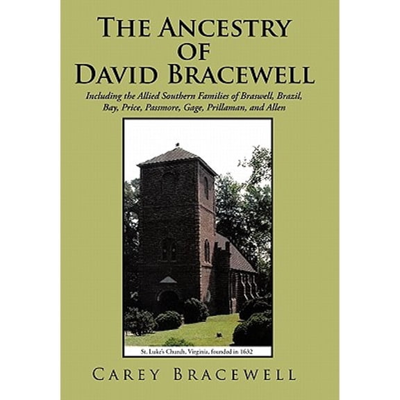 The Ancestry of David Bracewell: Including the Allied Southern Families of Braswell, Brazil, Bay, (Hardcover) by Carey Bracewell