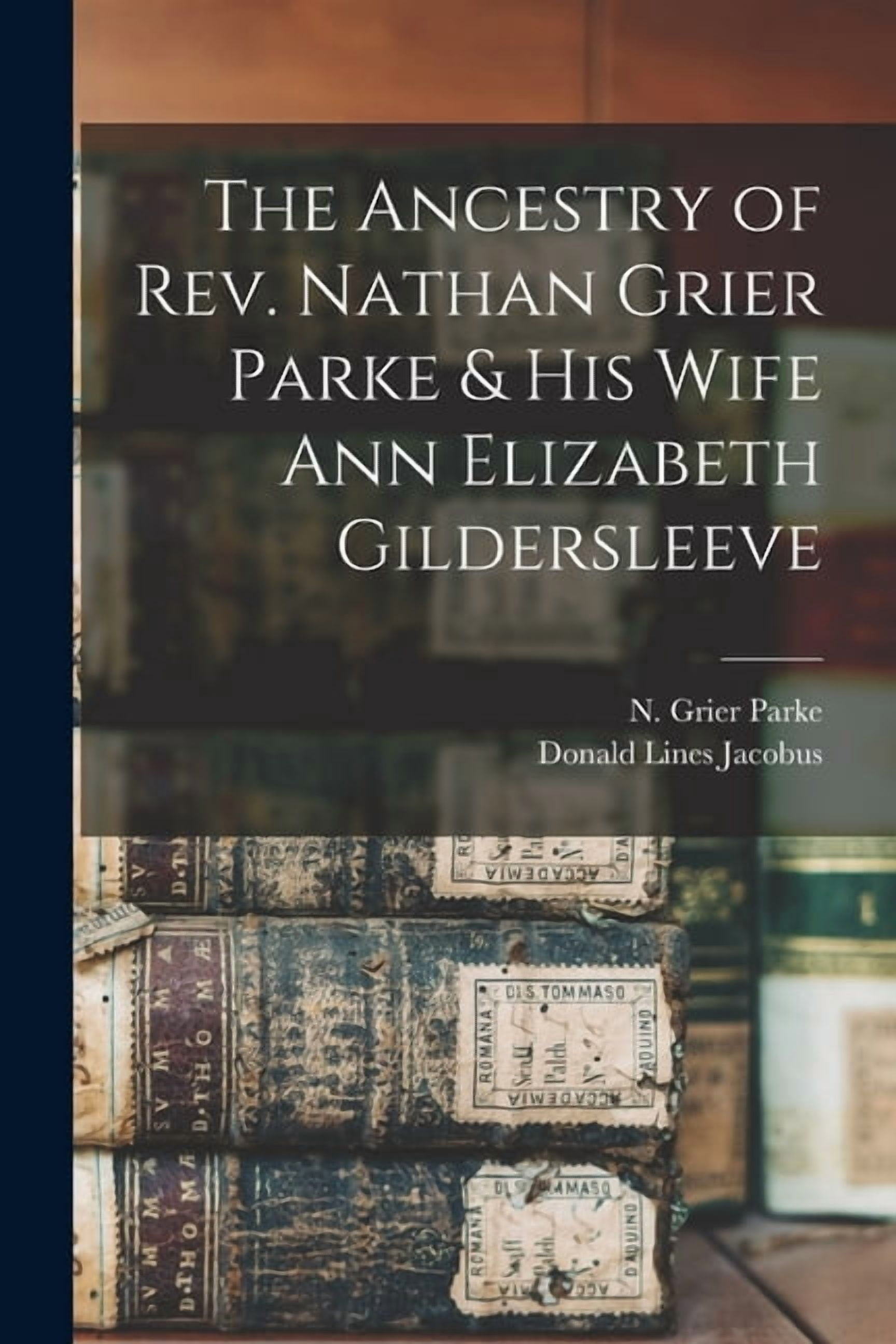The Ancestry of Rev. Nathan Grier Parke & His Wife Ann Elizabeth ...