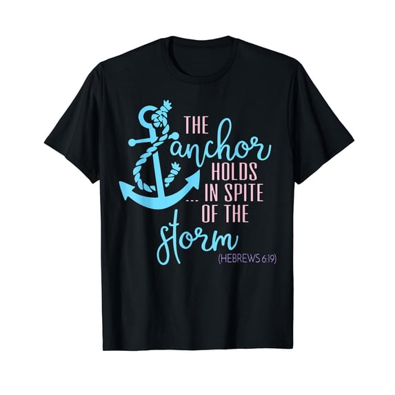 The Anchor Holds In Spite Of The Storm, Christians Prayer T-Shirt