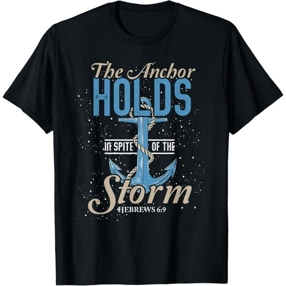 The Anchor Holds In Spite Of The Storm Prayer T-Shirt
