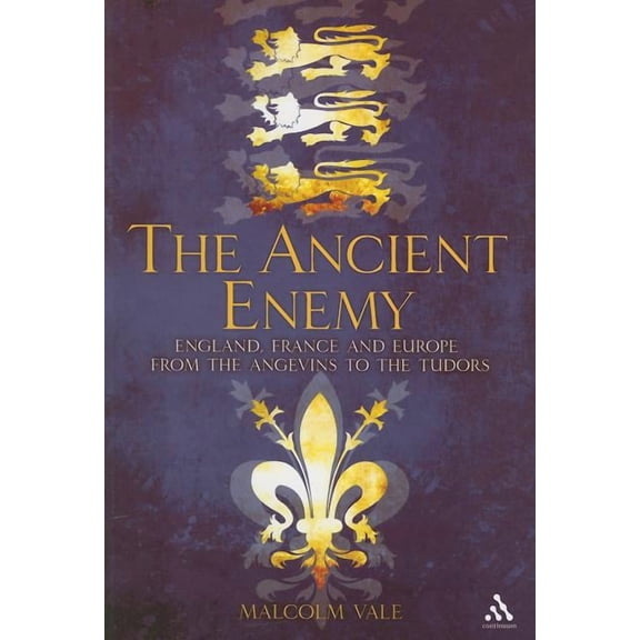 The Ancient Enemy: England, France and Europe from the Angevins to the Tudors, (Paperback)
