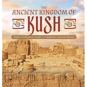 The Ancient Kingdom of Kush Nubia Civilization Grade 5 Children's Ancient History, (Hardcover)