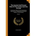 thumbnail image 1 of The Ancient and Present State of the County and City of Cork : Containing a Natural, Civil, Ecclesiastical, Historical and Topographical Description Thereof: In Two Volumes; Volume 1 (Paperback), 1 of 1