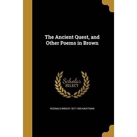The Ancient Quest, and Other Poems in Brown Paperback 1360276998 9781360276991 Reginald Wright 1877-1959 Kauffman