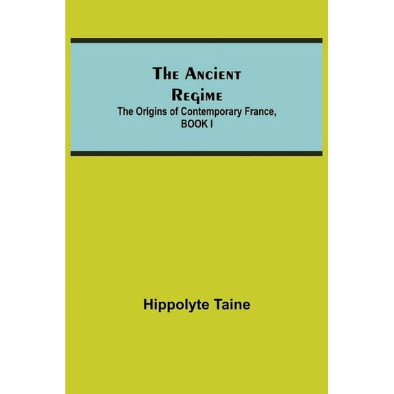 The Ancient Regime; The Origins of Contemporary France, BOOK I, (Paperback)