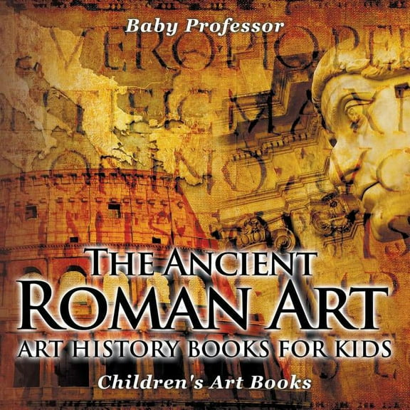 The Ancient Roman Art - Art History Books for Kids Children's Art Books (Paperback)