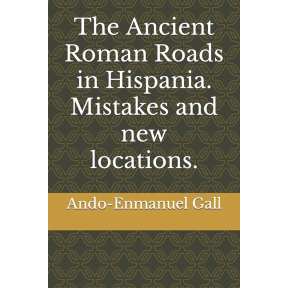 The Ancient Roman Roads in Hispania. Mistakes and new locations. (Paperback)