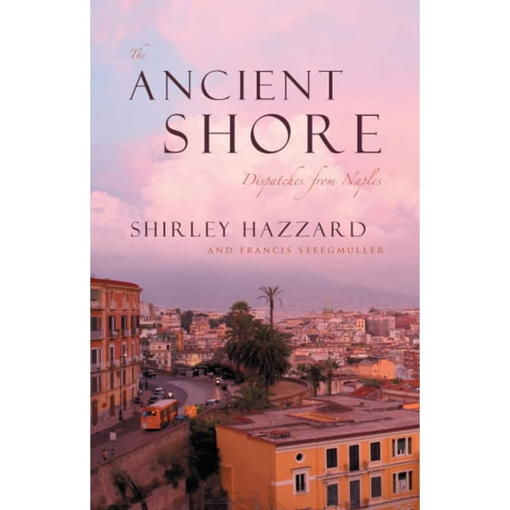 The Ancient Shore: Dispatches from Naples - Paperback