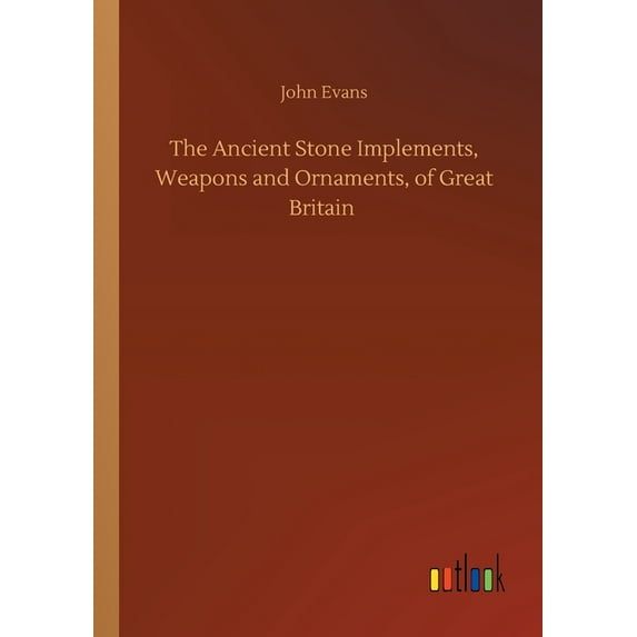 The Ancient Stone Implements, Weapons And Ornaments, Of Great Britain - 9783752348200