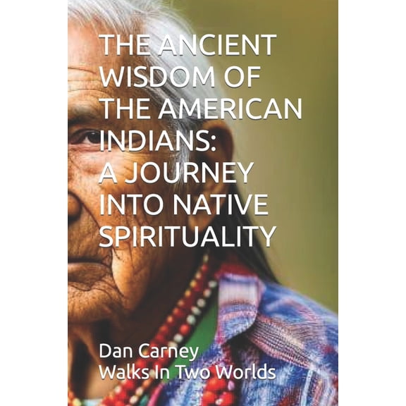 The Ancient Wisdom of the American India The Ancient Wisdom of the American Indians: A Journey Into Native Spirituality, Book 1, (Paperback)