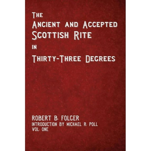 The Ancient and Accepted Scottish Rite in Thirty-Three Degrees - Vol. One (Paperback)