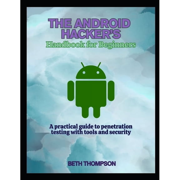 The Android Hacker's Handbook for Beginners: A practical Guide to Penetration Testing with Tools and Security, (Paperback)
