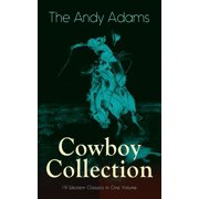 The Andy Adams Cowboy Collection - 19 Western Classics in One Volume The Double Trail, Rangering, a Winter Round-Up, a , Paperback