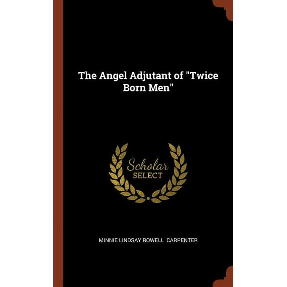 The Angel Adjutant of 'Twice Born Men' Hardcover 1374975192 9781374975194 Minnie Lindsay Rowell Carpenter