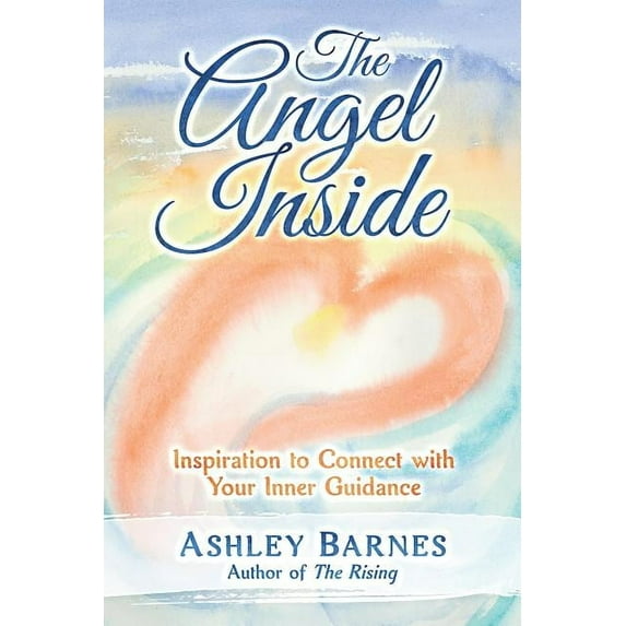 The Angel Inside : Inspiration to Connect With Your Inner Guidance (Paperback)