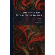 The Angel That Troubled the Waters And Other Plays, Hardcover