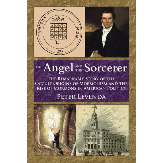 The Angel and the Sorcerer: The Remarkable Story of the Occult Origins of Mormonism and the Rise of Mormons in American , (Paperback)
