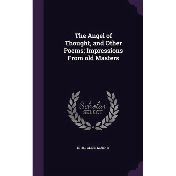 The Angel of Thought, and Other Poems; Impressions From old Masters (Hardcover)