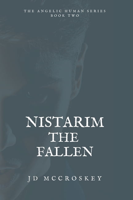 The Angelic Human: Nistarim: The Fallen (Paperback)